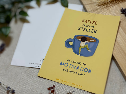 Kaffee erreicht stellen, da kommt die Motivation gar nicht hin! - Lustige Karte